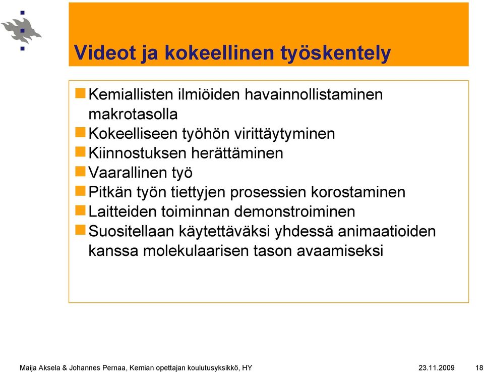 korostaminen Laitteiden toiminnan demonstroiminen Suositellaan käytettäväksi yhdessä animaatioiden kanssa