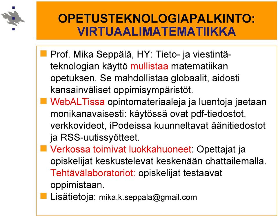 WebALTissa opintomateriaaleja ja luentoja jaetaan monikanavaisesti: käytössä ovat pdf-tiedostot, verkkovideot, ipodeissa kuunneltavat