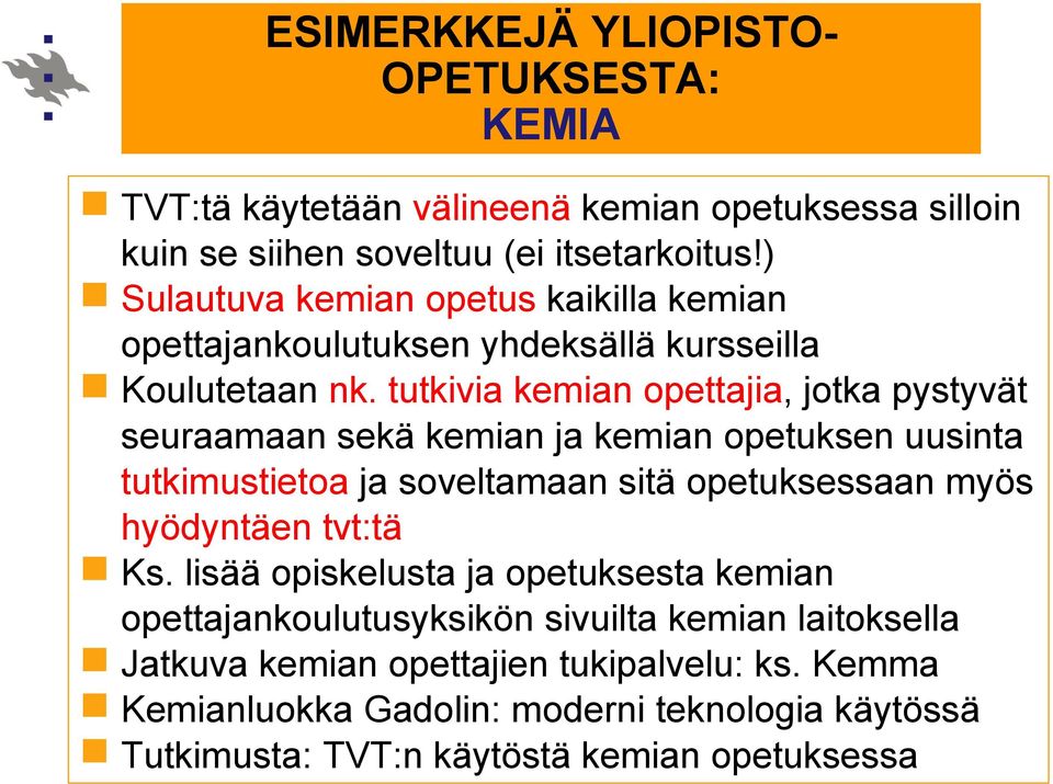 tutkivia kemian opettajia, jotka pystyvät seuraamaan sekä kemian ja kemian opetuksen uusinta tutkimustietoa ja soveltamaan sitä opetuksessaan myös hyödyntäen