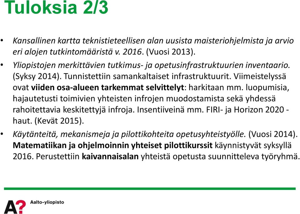Viimeistelyssä ovat viiden osa-alueen tarkemmat selvittelyt: harkitaan mm.