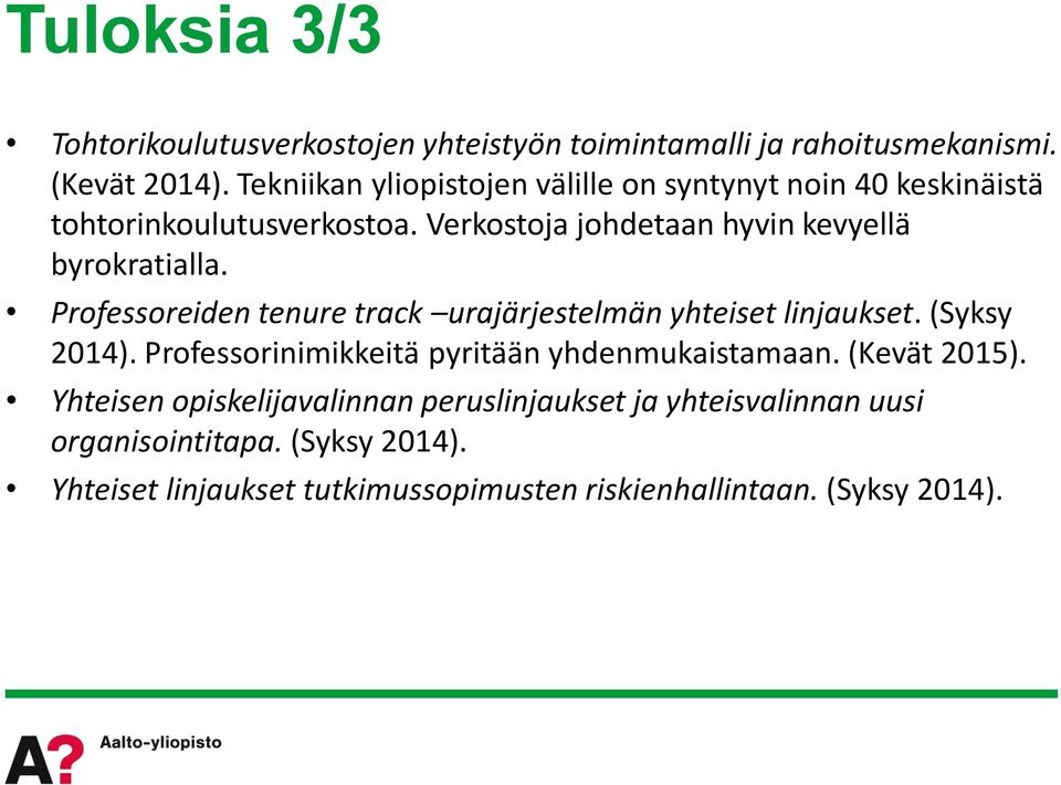 Verkostoja johdetaan hyvin kevyellä byrokratialla. Professoreiden tenure track urajärjestelmän yhteiset linjaukset. (Syksy 04).