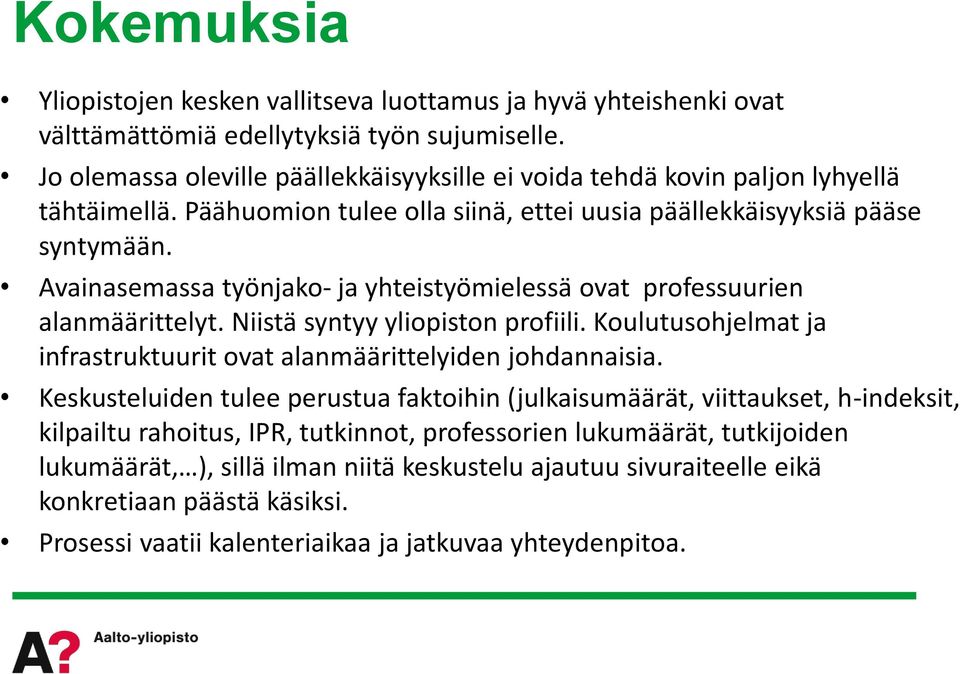 Avainasemassa työnjako- ja yhteistyömielessä ovat professuurien alanmäärittelyt. Niistä syntyy yliopiston profiili. Koulutusohjelmat ja infrastruktuurit ovat alanmäärittelyiden johdannaisia.