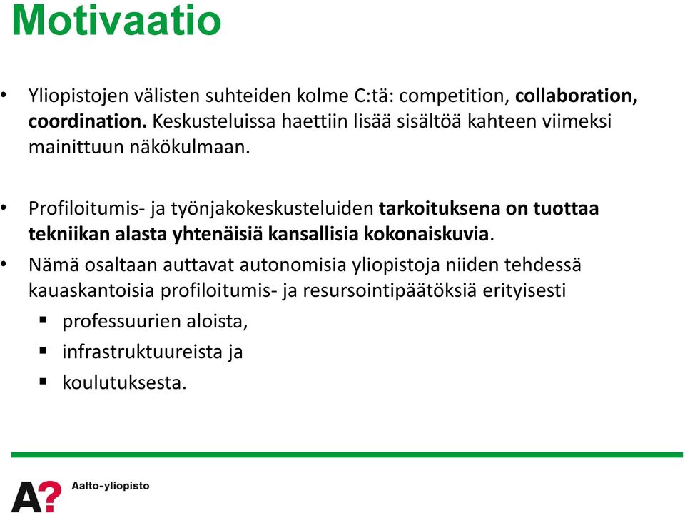 Profiloitumis- ja työnjakokeskusteluiden tarkoituksena on tuottaa tekniikan alasta yhtenäisiä kansallisia kokonaiskuvia.
