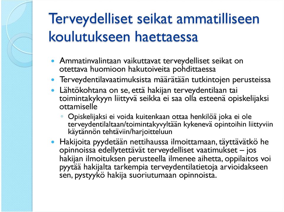 henkilöä joka ei ole terveydentilaltaan/toimintakyvyltään kykenevä opintoihin liittyviin käytännön tehtäviin/harjoitteluun Hakijoita pyydetään nettihaussa ilmoittamaan, täyttävätkö he opinnoissa