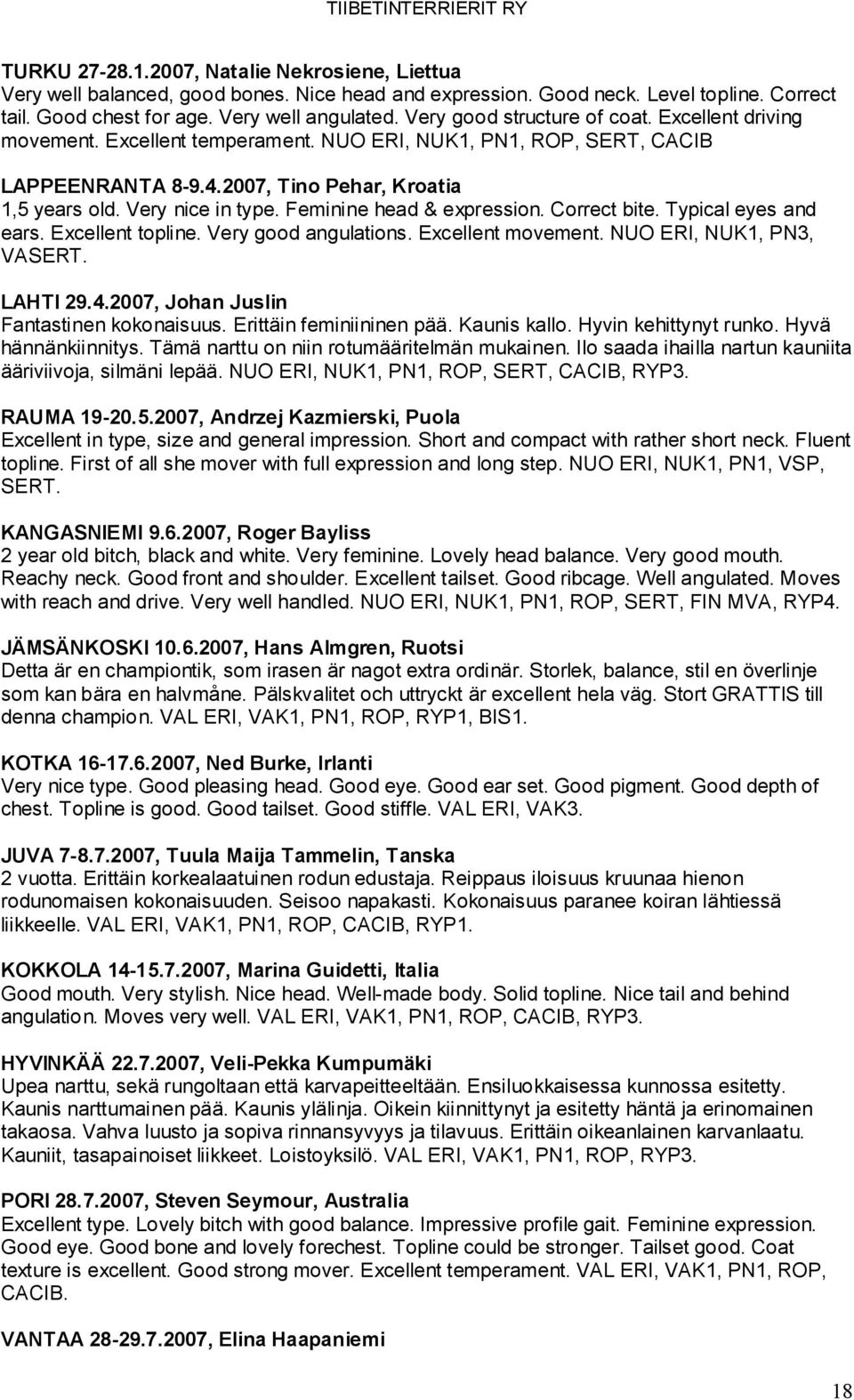 Feminine head & expression. Correct bite. Typical eyes and ears. Excellent topline. Very good angulations. Excellent movement. NUO ERI, NUK1, PN3, VASERT. LAHTI 29.4.