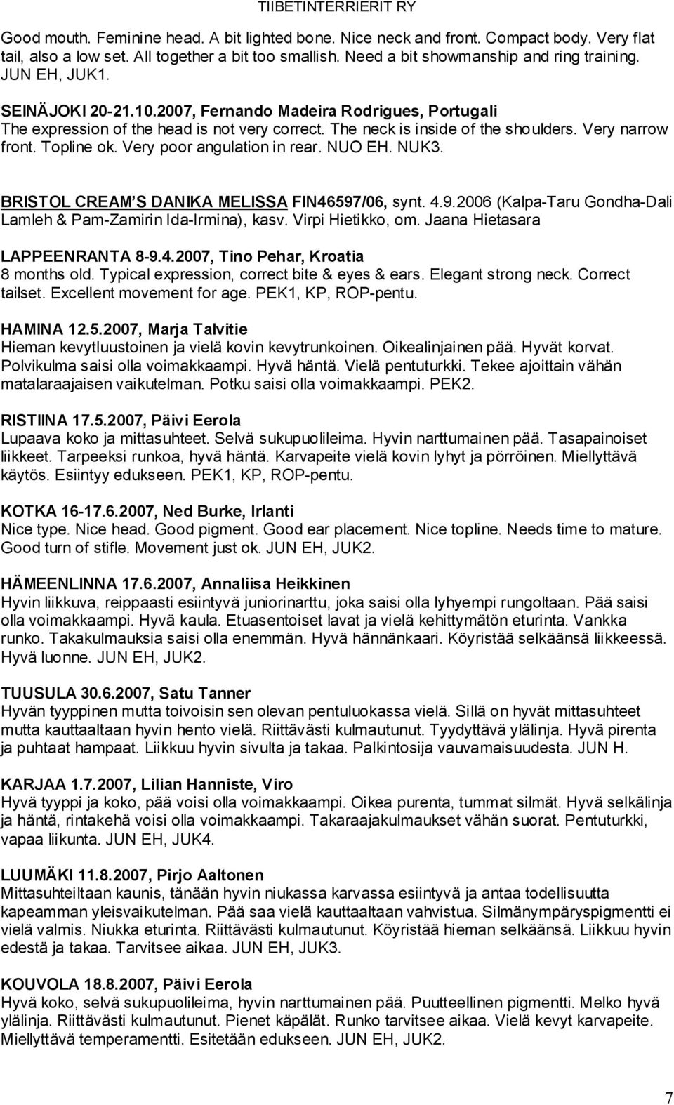 Very poor angulation in rear. NUO EH. NUK3. BRISTOL CREAM S DANIKA MELISSA FIN46597/06, synt. 4.9.2006 (Kalpa-Taru Gondha-Dali Lamleh & Pam-Zamirin Ida-Irmina), kasv. Virpi Hietikko, om.