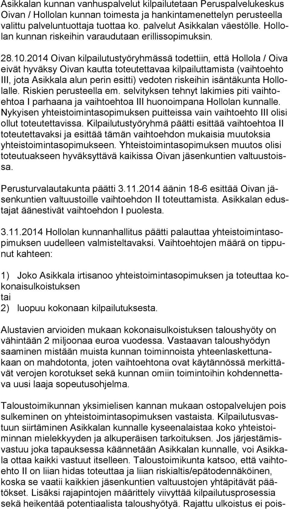 2014 Oivan kilpailutustyöryhmässä todettiin, että Hollola / Oi va eivät hyväksy Oivan kautta toteutettavaa kilpailuttamista (vaih to eh to III, jota Asikkala alun perin esitti) vedoten riskeihin