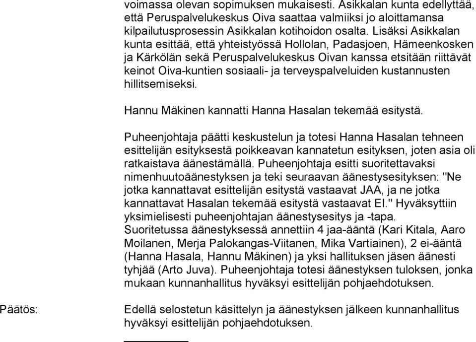 terveyspalveluiden kustannusten hillitsemiseksi. Hannu Mäkinen kannatti Hanna Hasalan tekemää esitystä.