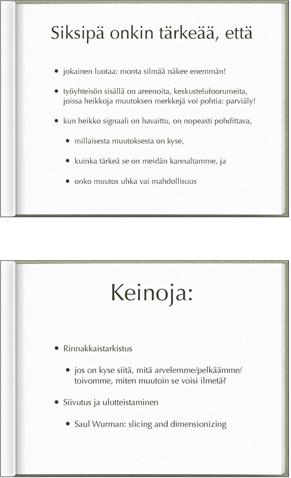 kun heikko signaali on havaittu, on nopeasti pohdittava, millaisesta muutoksesta on kyse, kuinka tärkeä se on meidän kannaltamme, ja