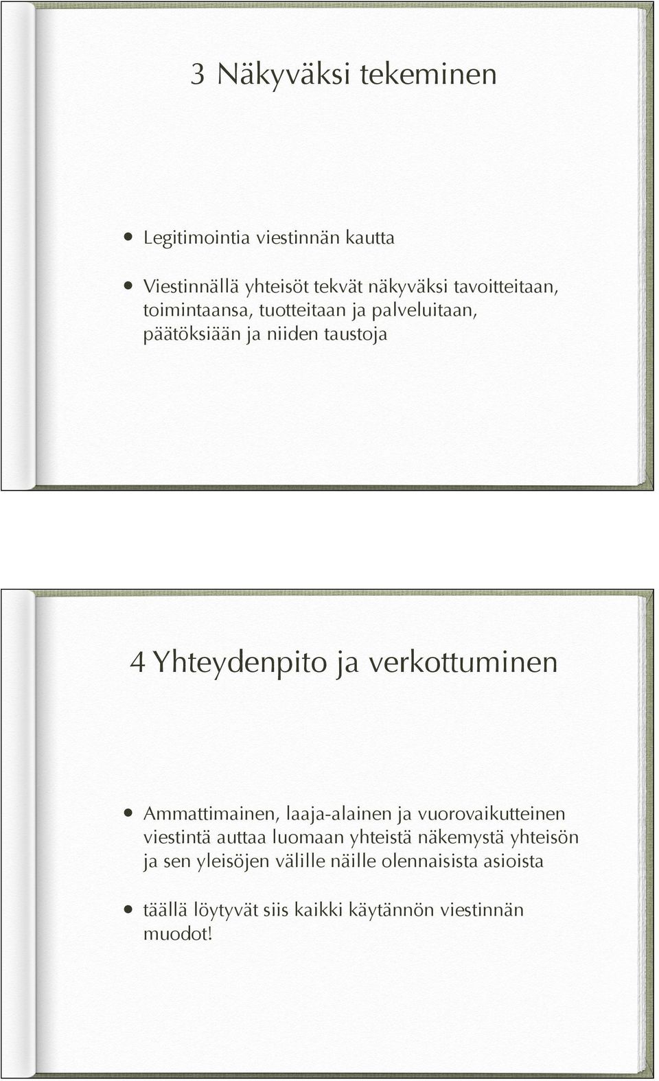 verkottuminen Ammattimainen, laaja-alainen ja vuorovaikutteinen viestintä auttaa luomaan yhteistä