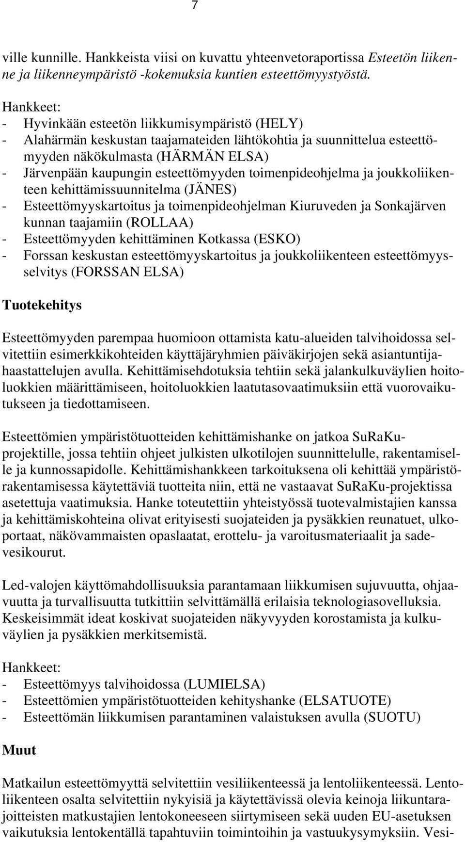 esteettömyyden toimenpideohjelma ja joukkoliikenteen kehittämissuunnitelma (JÄNES) - Esteettömyyskartoitus ja toimenpideohjelman Kiuruveden ja Sonkajärven kunnan taajamiin (ROLLAA) - Esteettömyyden