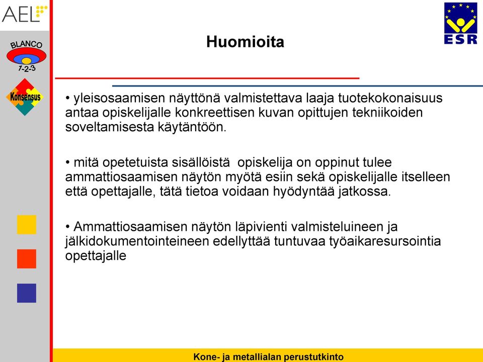 mitä opetetuista sisällöistä opiskelija on oppinut tulee ammattiosaamisen näytön myötä esiin sekä opiskelijalle itselleen