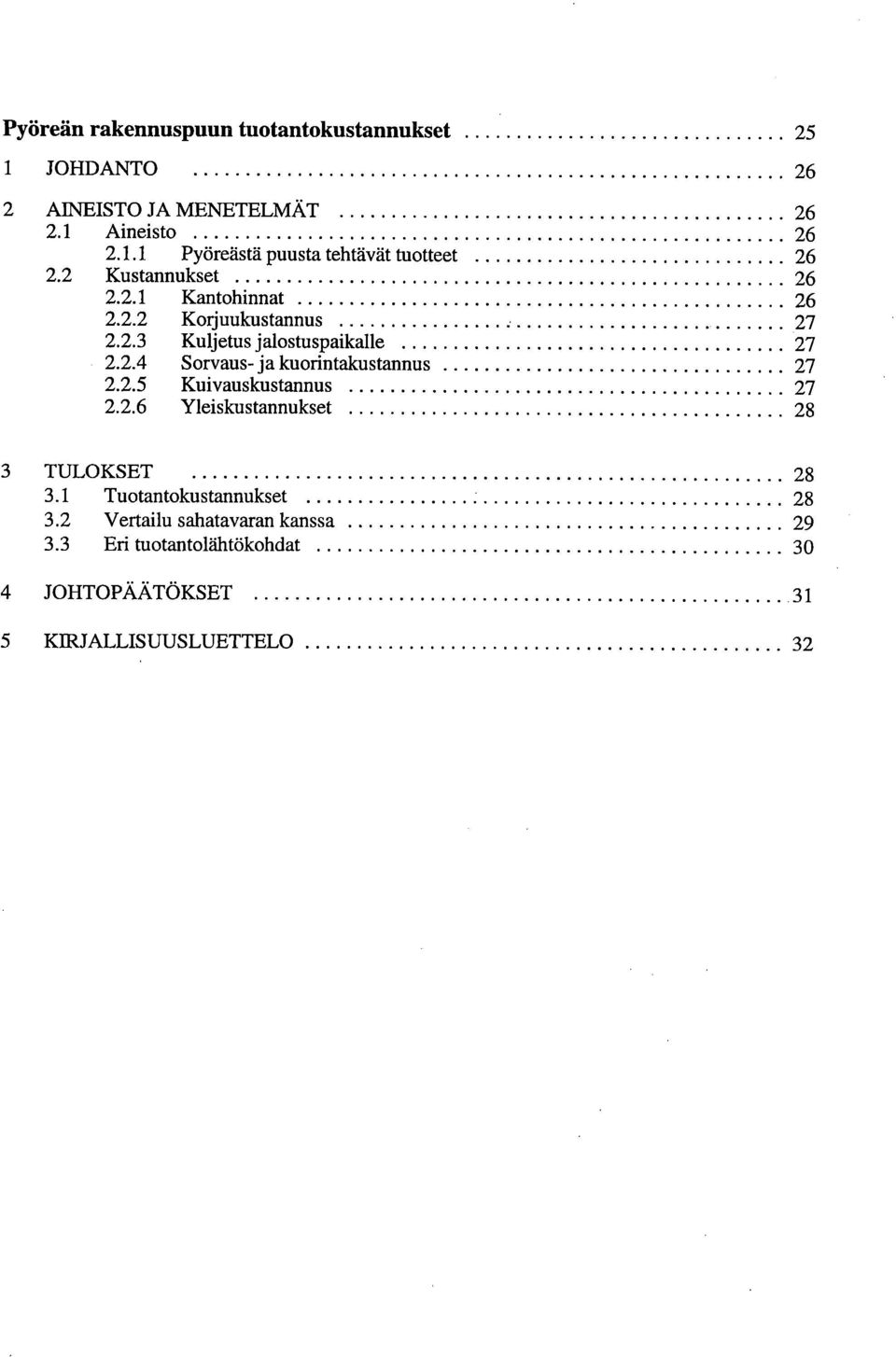 2.5 Kuivauskustannus 27 2.2.6 Yleiskustannukset 28 25 26 3 TULOKSET 28 3.1 Tuotantokustannukset 28 3.