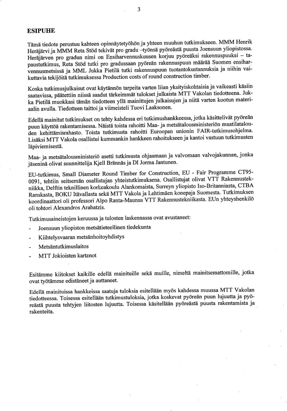 Pietilä tutki rakennuspuun tuotantokustannuksia ja niihin vaikuttavia tekijöitä tutkimuksessa Production costs of round construction timber.