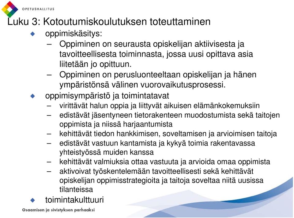 oppimisympäristö ja toimintatavat virittävät halun oppia ja liittyvät aikuisen elämänkokemuksiin edistävät jäsentyneen tietorakenteen muodostumista sekä taitojen oppimista ja niissä harjaantumista