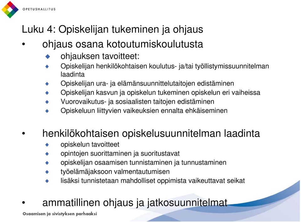 Opiskeluun liittyvien vaikeuksien ennalta ehkäiseminen henkilökohtaisen opiskelusuunnitelman laadinta opiskelun tavoitteet opintojen suorittaminen ja suoritustavat opiskelijan