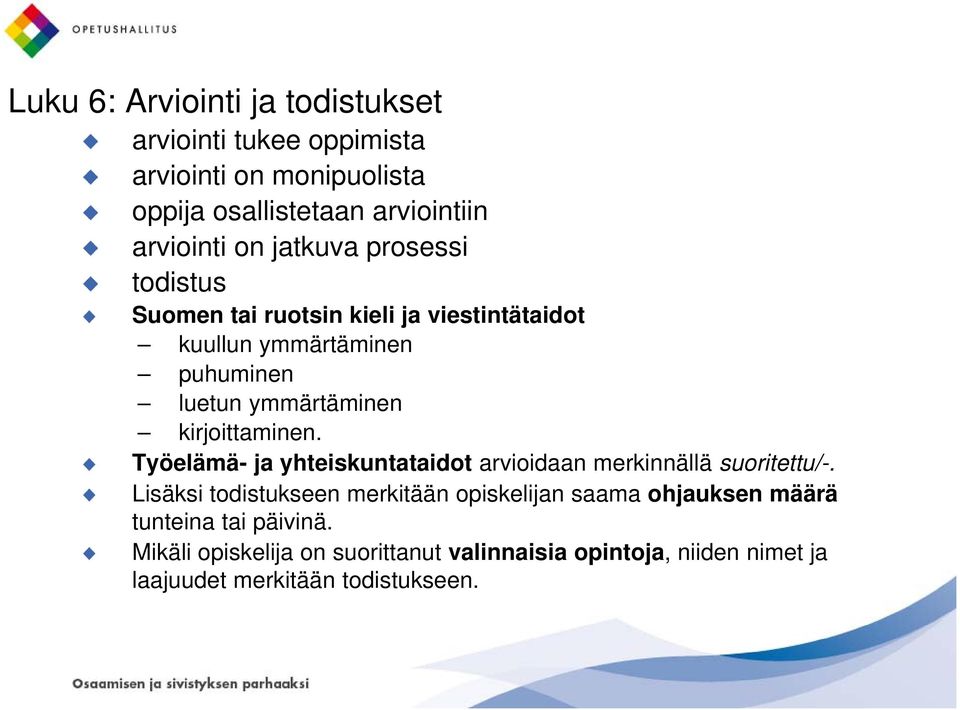 kirjoittaminen. Työelämä- ja yhteiskuntataidot arvioidaan merkinnällä suoritettu/-.