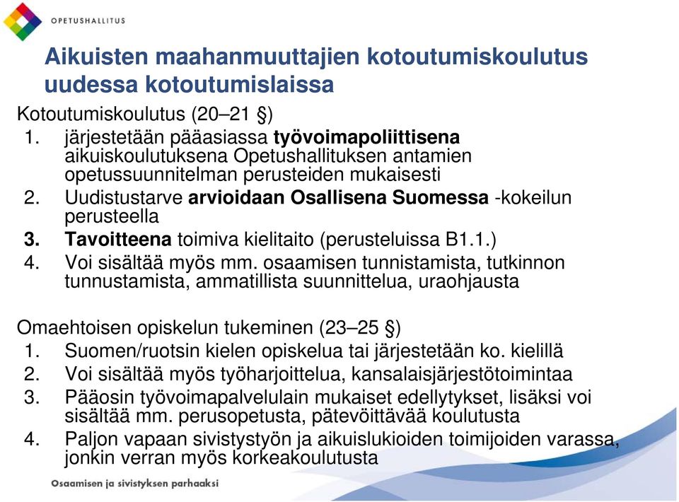 Uudistustarve arvioidaan Osallisena Suomessa -kokeilun perusteella 3. Tavoitteena toimiva kielitaito (perusteluissa B1.1.) 4. Voi sisältää myös mm.