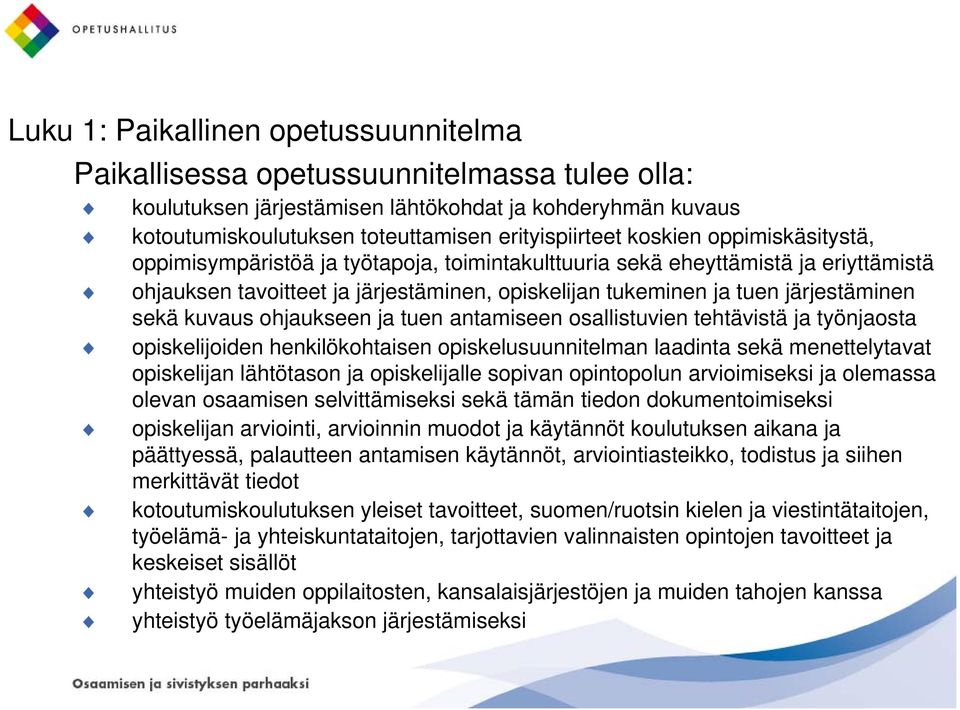 kuvaus ohjaukseen ja tuen antamiseen osallistuvien tehtävistä ja työnjaosta opiskelijoiden henkilökohtaisen opiskelusuunnitelman laadinta sekä menettelytavat opiskelijan lähtötason ja opiskelijalle