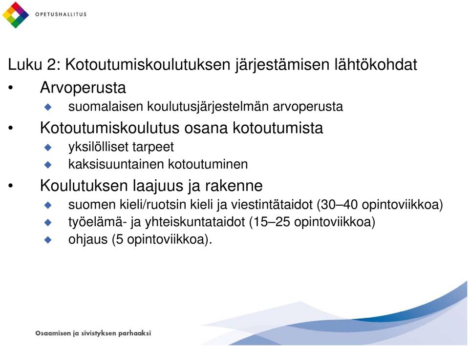 kaksisuuntainen kotoutuminen Koulutuksen laajuus ja rakenne suomen kieli/ruotsin kieli ja