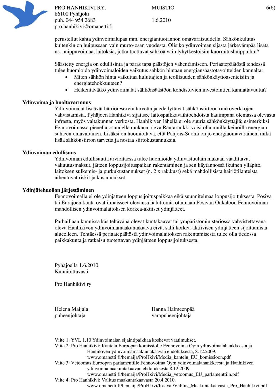 Periaatepäätöstä tehdessä tulee huomioida ydinvoimaloiden vaikutus sähkön hintaan energiansäästötavoitteiden kannalta: Miten sähkön hinta vaikuttaa kuluttajien ja teollisuuden sähkönkäyttöasenteisiin