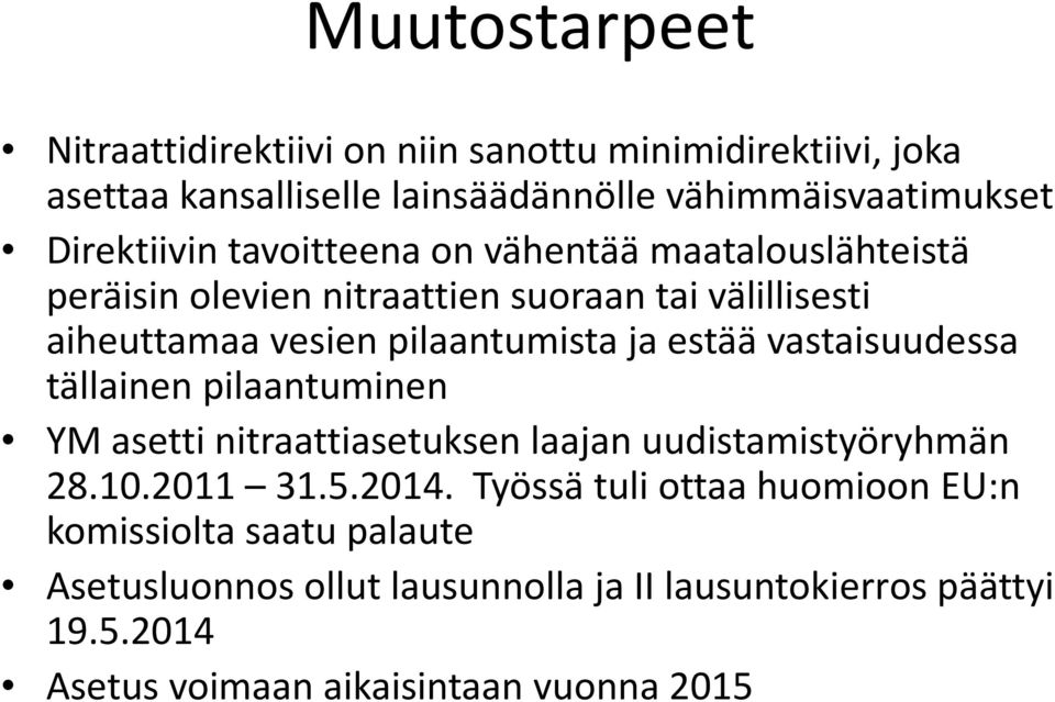 ja estää vastaisuudessa tällainen pilaantuminen YM asetti nitraattiasetuksen laajan uudistamistyöryhmän 28.10.2011 31.5.2014.