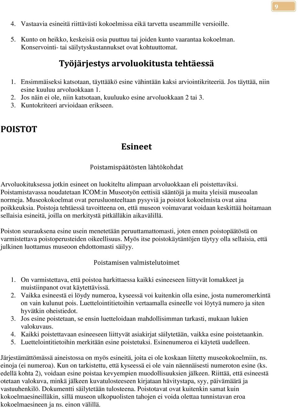 Jos näin ei ole, niin katsotaan, kuuluuko esine arvoluokkaan 2 tai 3. 3. Kuntokriteeri arvioidaan erikseen.