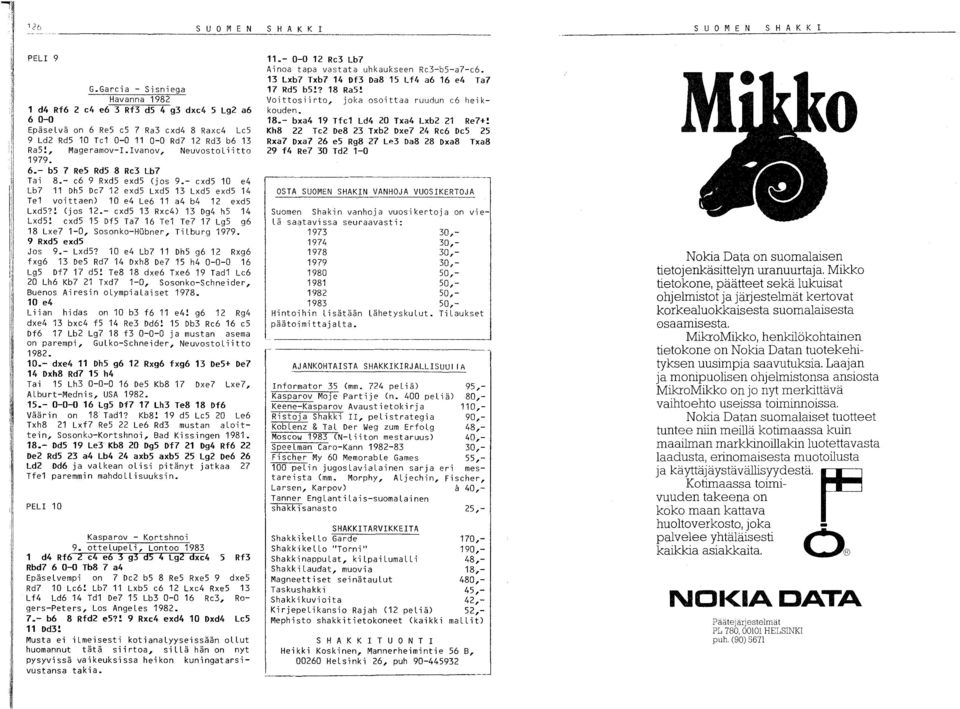 lvanov, NeuvostoLiitto 1979. 6.- b5 7 Re5 Rd5 8 Rc3 Lb7 Tai 8.- c6 9 RxdS exds (jos 9.- cxds 10 e4 Lb7 11 DhS Dc7 12 exd5 LxdS 13 LxdS exd5 14 Te1 voittaen) 10 e4 Le6 11 a4 b4 12 exds Lxd5?! (jos 12.