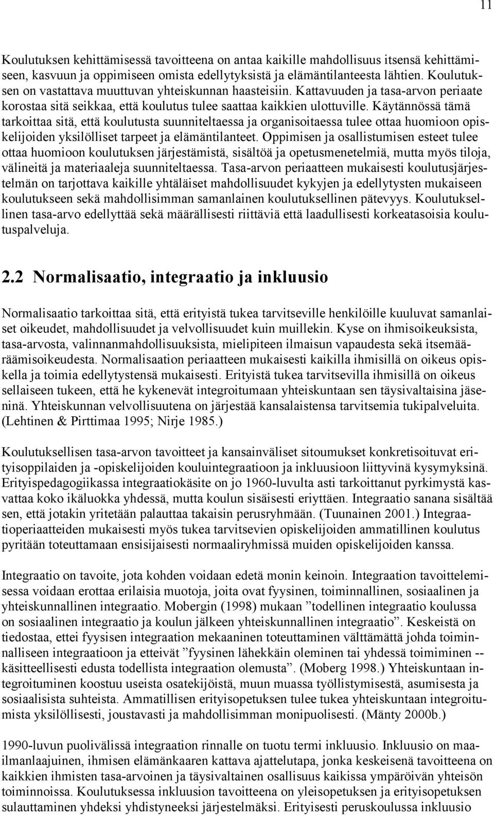 Käytännössä tämä tarkoittaa sitä, että koulutusta suunniteltaessa ja organisoitaessa tulee ottaa huomioon opiskelijoiden yksilölliset tarpeet ja elämäntilanteet.