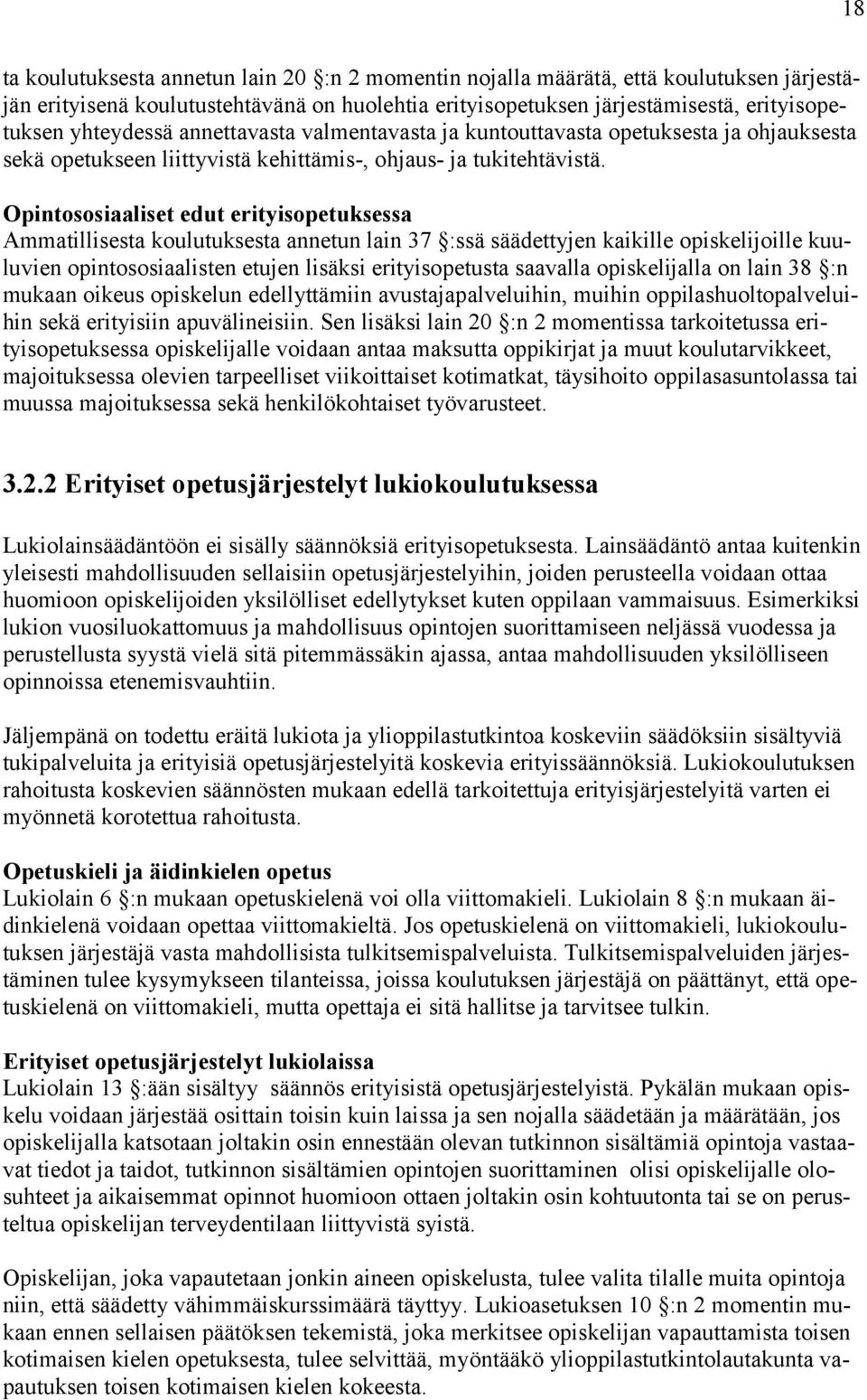 Opintososiaaliset edut erityisopetuksessa Ammatillisesta koulutuksesta annetun lain 37 :ssä säädettyjen kaikille opiskelijoille kuuluvien opintososiaalisten etujen lisäksi erityisopetusta saavalla