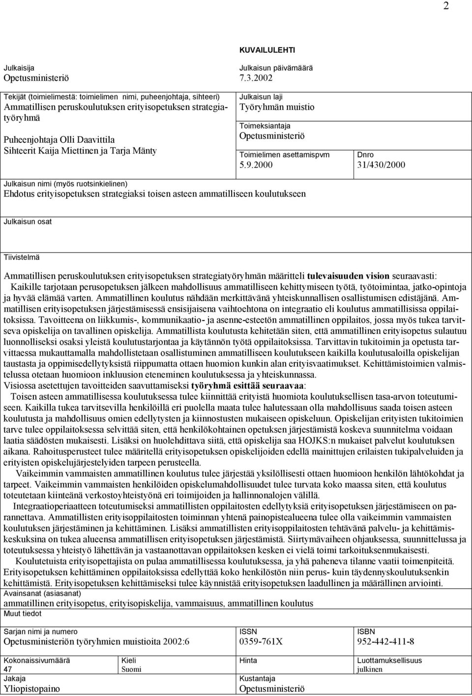 2000 Dnro 31/430/2000 Julkaisun nimi (myös ruotsinkielinen) Ehdotus erityisopetuksen strategiaksi toisen asteen ammatilliseen koulutukseen Julkaisun osat Tiivistelmä Ammatillisen peruskoulutuksen