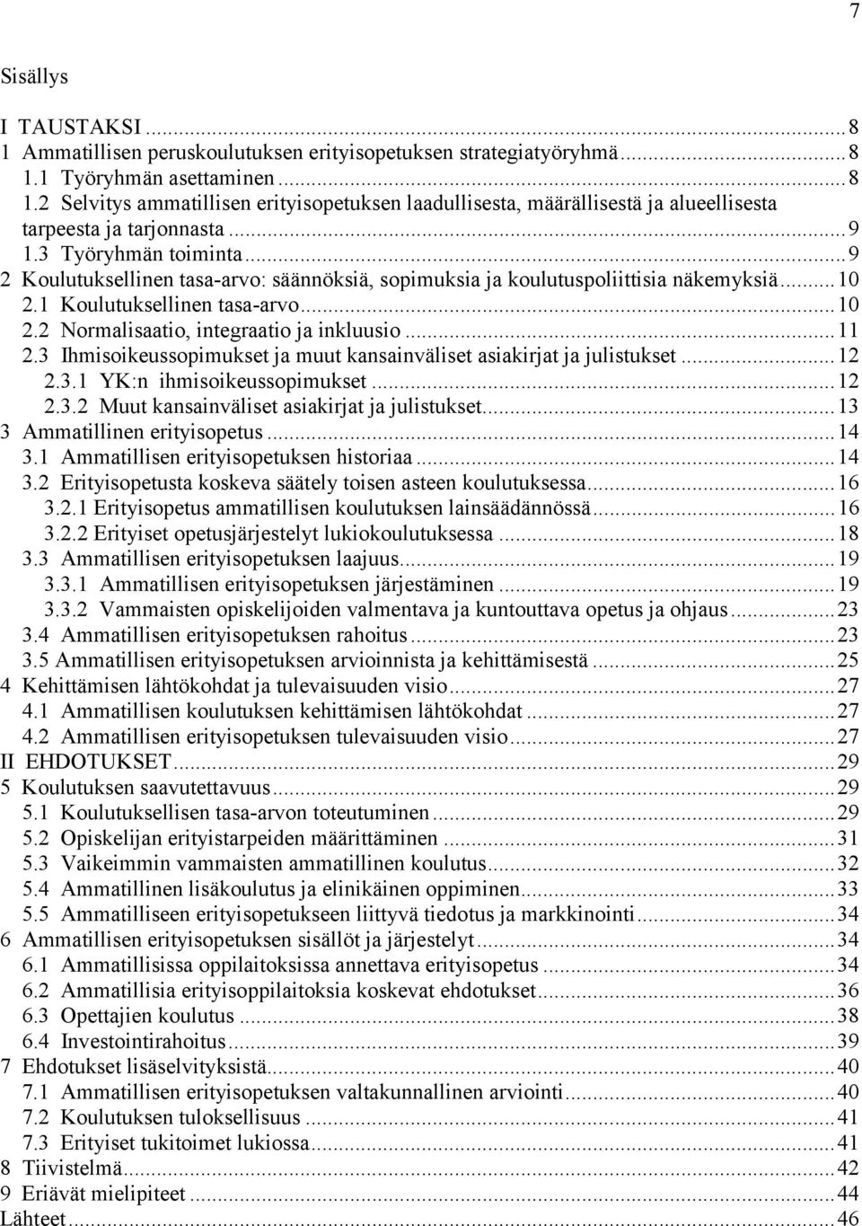 ..11 2.3 Ihmisoikeussopimukset ja muut kansainväliset asiakirjat ja julistukset...12 2.3.1 YK:n ihmisoikeussopimukset...12 2.3.2 Muut kansainväliset asiakirjat ja julistukset.