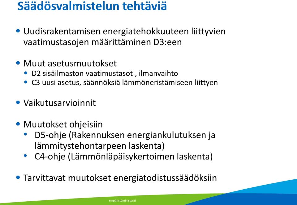 lämmöneristämiseen liittyen Vaikutusarvioinnit Muutokset ohjeisiin D5-ohje (Rakennuksen energiankulutuksen