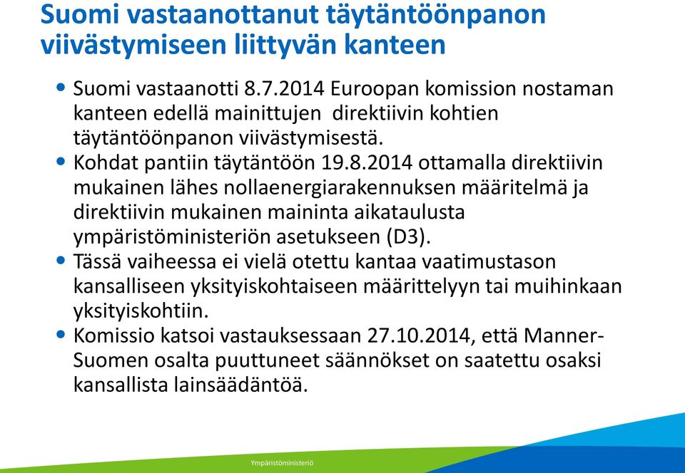 2014 ottamalla direktiivin mukainen lähes nollaenergiarakennuksen määritelmä ja direktiivin mukainen maininta aikataulusta ympäristöministeriön asetukseen (D3).