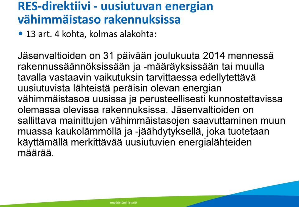 vastaavin vaikutuksin tarvittaessa edellytettävä uusiutuvista lähteistä peräisin olevan energian vähimmäistasoa uusissa ja perusteellisesti