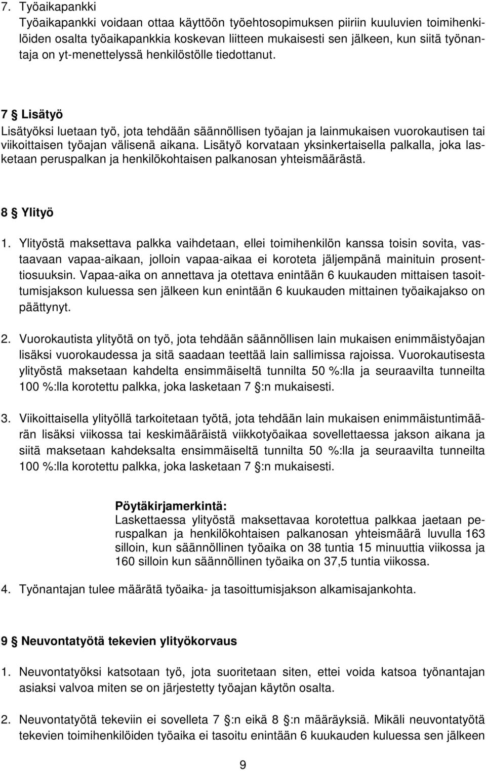 Lisätyö korvataan yksinkertaisella palkalla, joka lasketaan peruspalkan ja henkilökohtaisen palkanosan yhteismäärästä. 8 Ylityö 1.