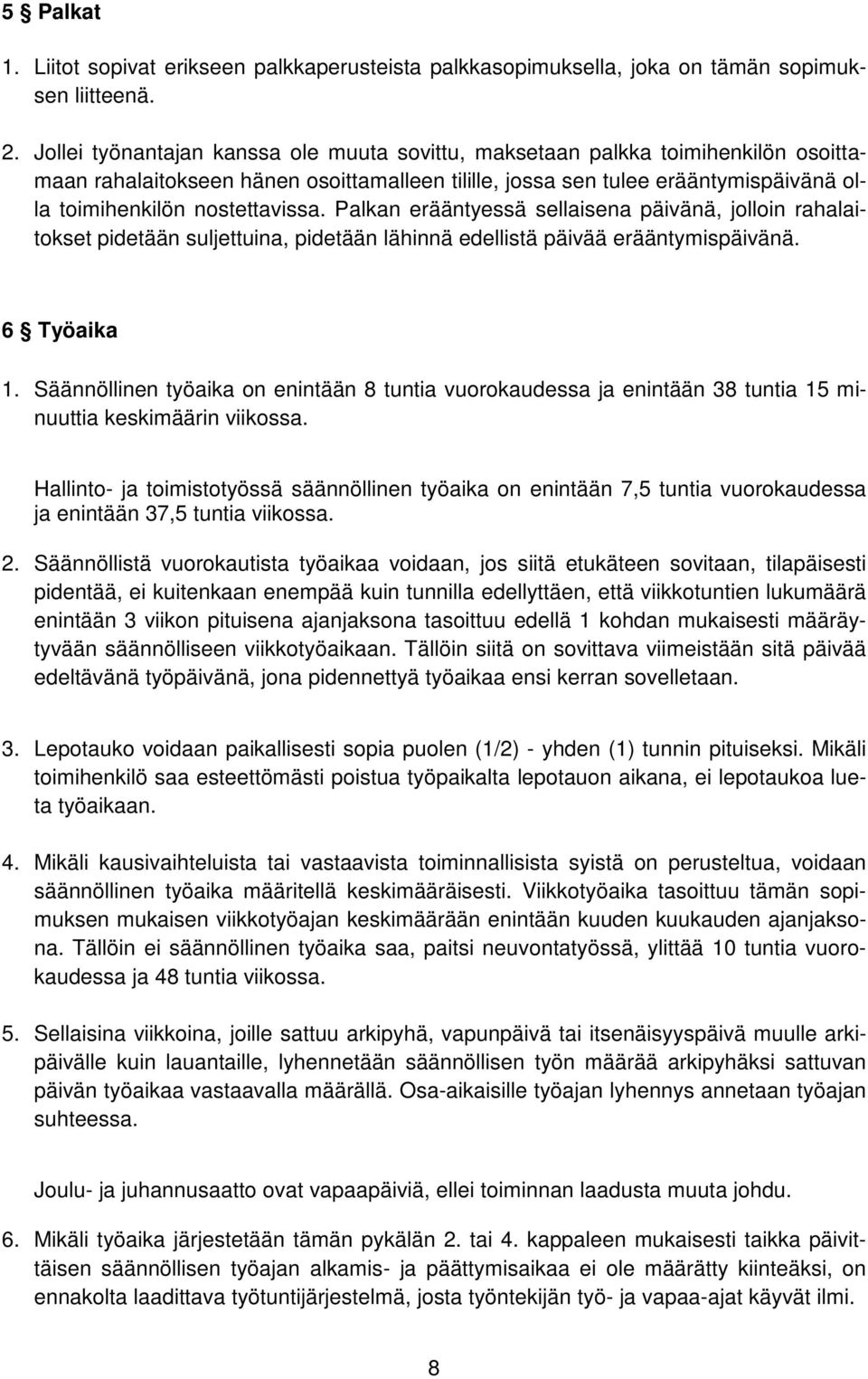 Palkan erääntyessä sellaisena päivänä, jolloin rahalaitokset pidetään suljettuina, pidetään lähinnä edellistä päivää erääntymispäivänä. 6 Työaika 1.