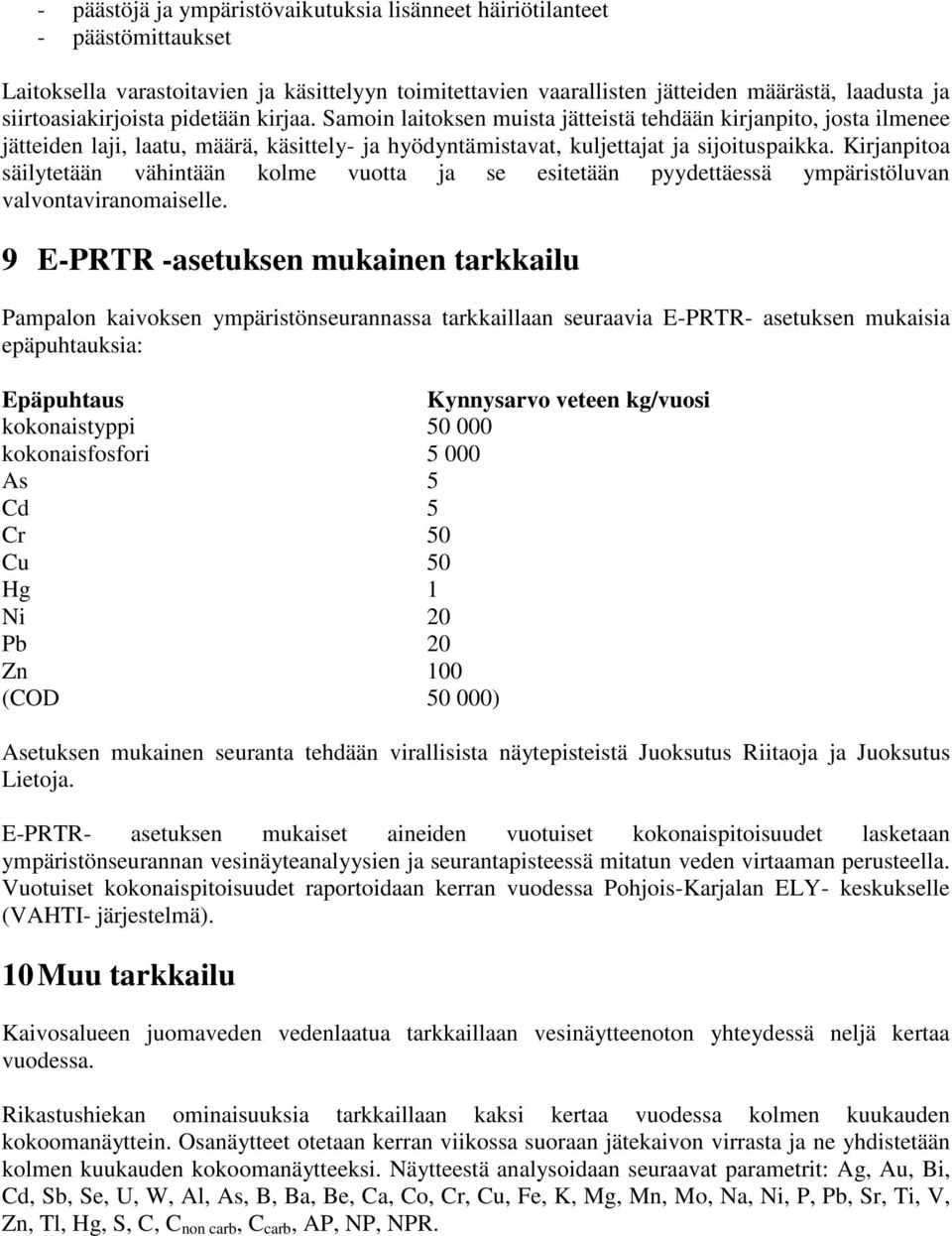 Kirjanpitoa säilytetään vähintään kolme vuotta ja se esitetään pyydettäessä ympäristöluvan valvontaviranomaiselle.