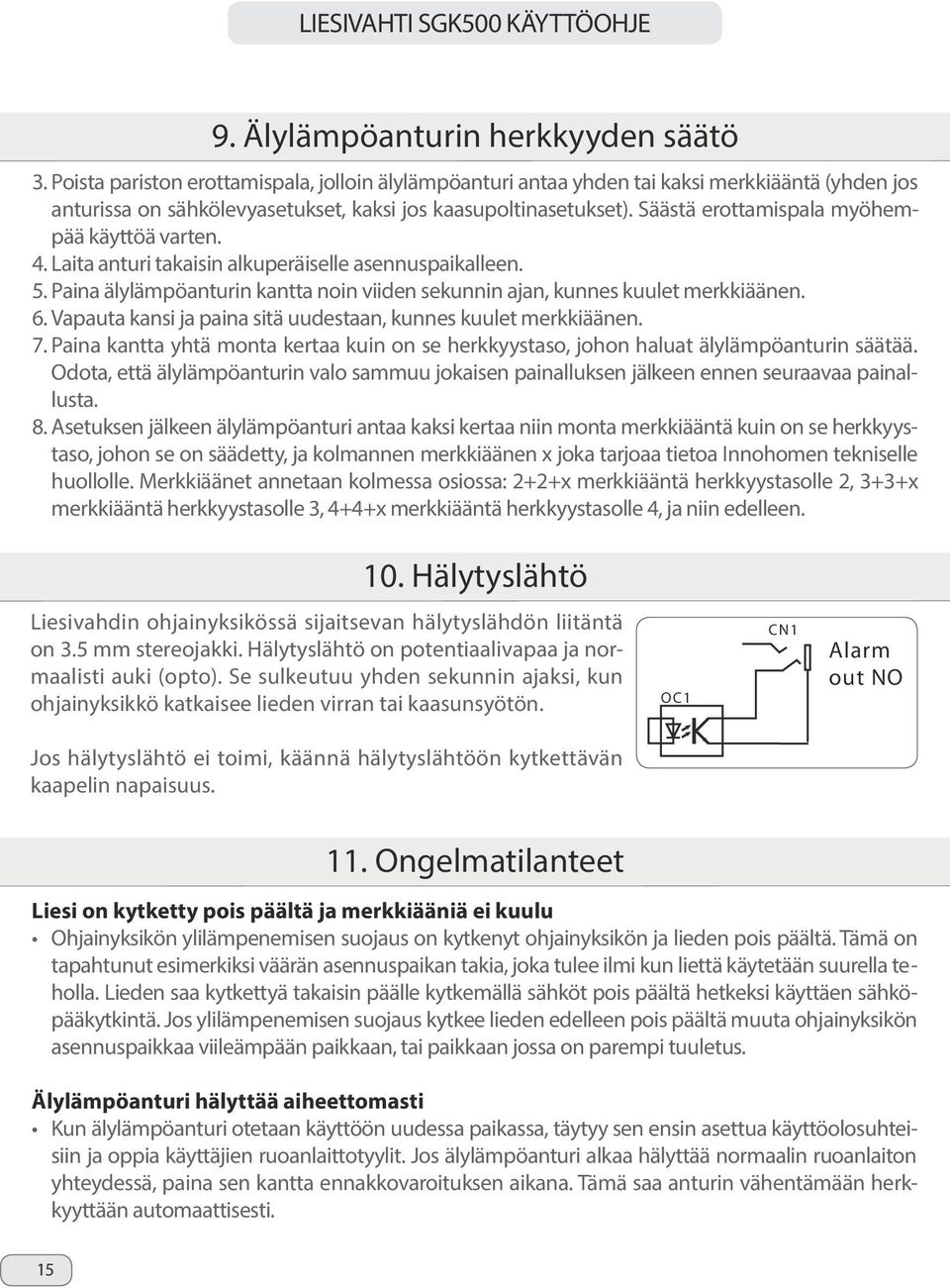 Säästä erottamispala myöhempää käyttöä varten. 4. Laita anturi takaisin alkuperäiselle asennuspaikalleen. 5. Paina älylämpöanturin kantta noin viiden sekunnin ajan, kunnes kuulet merkkiäänen. 6.