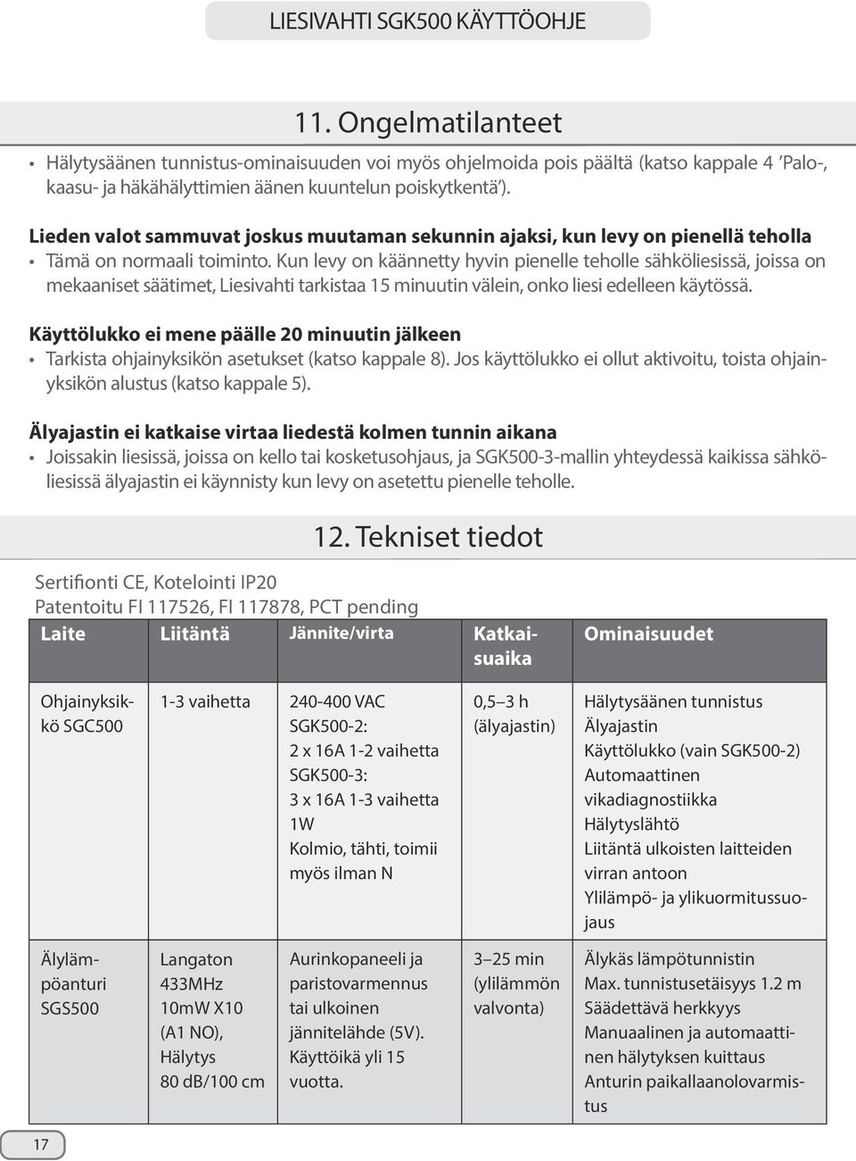 Kun levy on käännetty hyvin pienelle teholle sähköliesissä, joissa on mekaaniset säätimet, Liesivahti tarkistaa 15 minuutin välein, onko liesi edelleen käytössä.