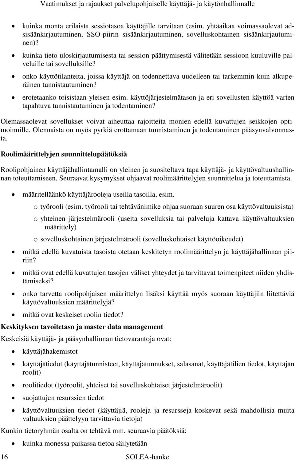 onko käyttötilanteita, joissa käyttäjä on todennettava uudelleen tai tarkemmin kuin alkuperäinen tunnistautuminen? erotetaanko toisistaan yleisen esim.