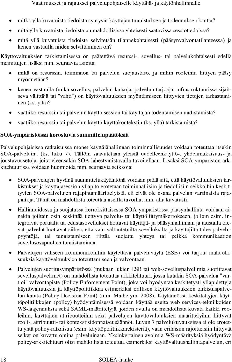 Käyttövaltuuksien tarkistamisessa on päätettävä resurssi-, sovellus- tai palvelukohtaisesti edellä mainittujen lisäksi mm.