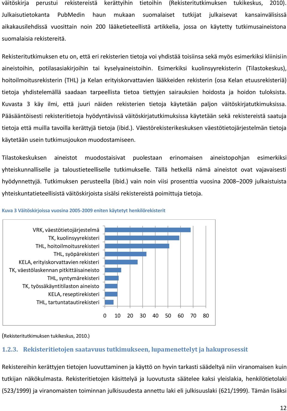 suomalaisia rekistereitä. Rekisteritutkimuksen etu on, että eri rekisterien tietoja voi yhdistää toisiinsa sekä myös esimerkiksi kliinisiin aineistoihin, potilasasiakirjoihin tai kyselyaineistoihin.