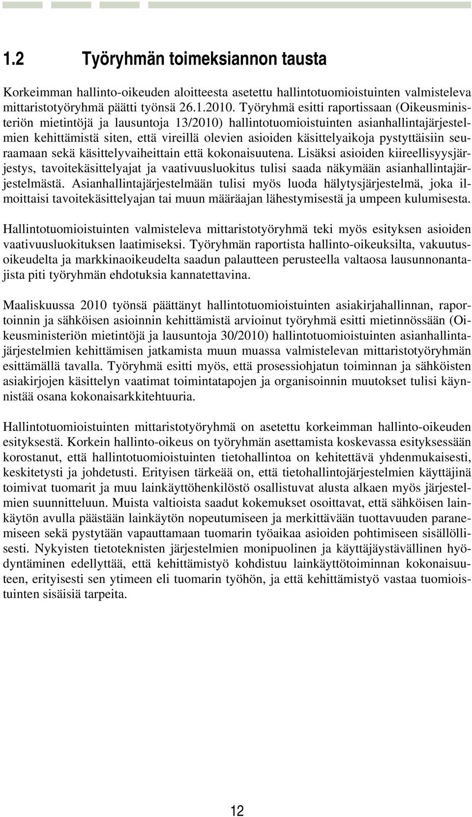 pystyttäisiin seuraamaan sekä käsittelyvaiheittain että kokonaisuutena.