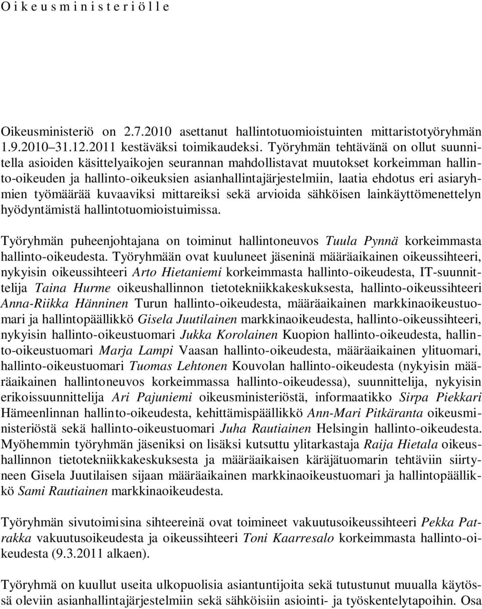 eri asiaryhmien työmäärää kuvaaviksi mittareiksi sekä arvioida sähköisen lainkäyttömenettelyn hyödyntämistä hallintotuomioistuimissa.