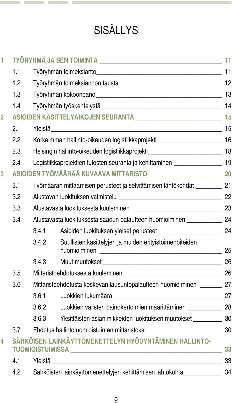 4 Logistiikkaprojektien tulosten seuranta ja kehittäminen 19 3 ASIOIDEN TYÖMÄÄRÄÄ KUVAAVA MITTARISTO 20 3.1 Työmäärän mittaamisen perusteet ja selvittämisen lähtökohdat 21 3.