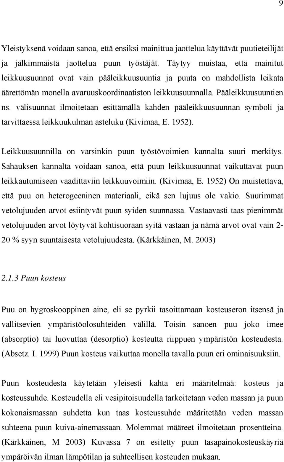 välisuunnat ilmoitetaan esittämällä kahden pääleikkuusuunnan symboli ja tarvittaessa leikkuukulman asteluku (Kivimaa, E. 1952).
