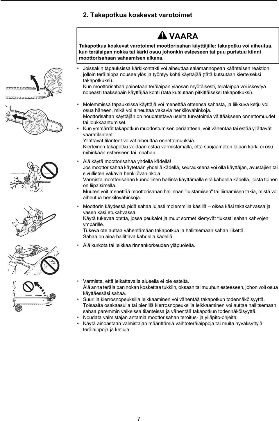 Joissakin tapauksissa kärkikontakti voi aiheuttaa salamannopean käänteisen reaktion, jolloin terälaippa nousee ylös ja työntyy kohti käyttäjää (tätä kutsutaan kierteiseksi takapotkuksi).