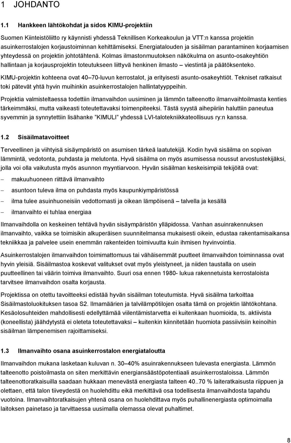 Energiatalouden ja sisäilman parantaminen korjaamisen yhteydessä on projektin johtotähtenä.