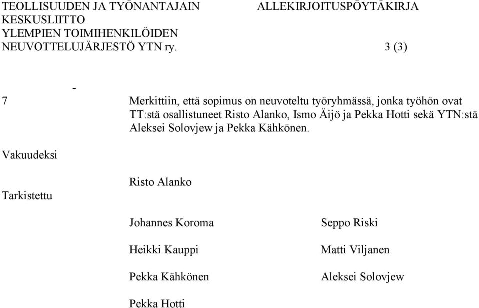 3 (3) - 7 Merkittiin, että sopimus on neuvoteltu työryhmässä, jonka työhön ovat TT:stä osallistuneet Risto